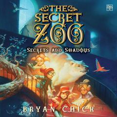The Secret Zoo: Secrets and Shadows Audiobook, by Bryan Chick