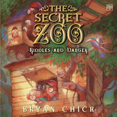 The Secret Zoo: Riddles and Danger Audiobook, by Bryan Chick