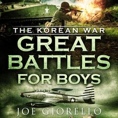 Great Battles for Boys: The Korean War Audiobook, by 