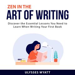 Zen in the Art of Writing Audiobook, by Ulysses Wyatt