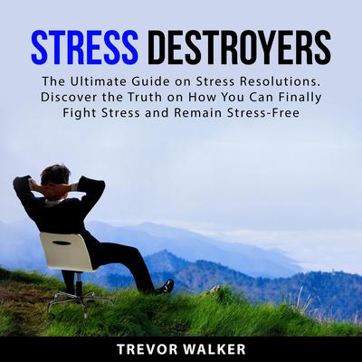Stress Destroyers Audiobook, by Trevor Walker