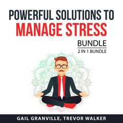 Powerful Solutions to Manage Stress Bundle, 2 in 1 Bundle Audiobook, by Gail Granville