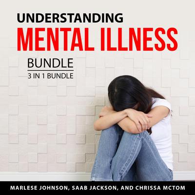Understanding Mental Illness Bundle, 3 in 1 Bundle Audiobook, by Chrissa McTom