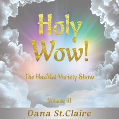 Holy Wow! Volume III Audiobook, by Dana StClaire