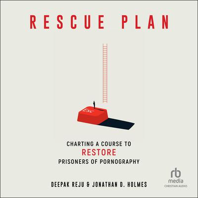 Rescue Plan: Charting a Course to Restore Prisoners of Pornography Audiobook, by Jonathan D.  Holmes