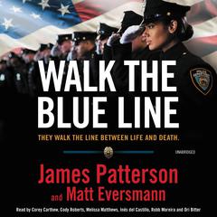 Walk the Blue Line: No right, no left—just cops telling their true stories to James Patterson. Audiobook, by 