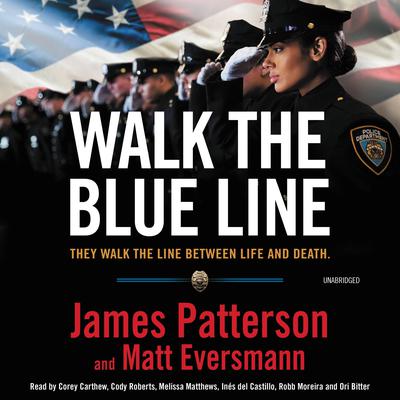 Walk the Blue Line: True Stories from Officers Who Protect and Serve Audiobook, by James Patterson