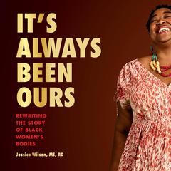 Its Always Been Ours: Rewriting the Story of Black Womens Bodies Audiobook, by Jessica Wilson