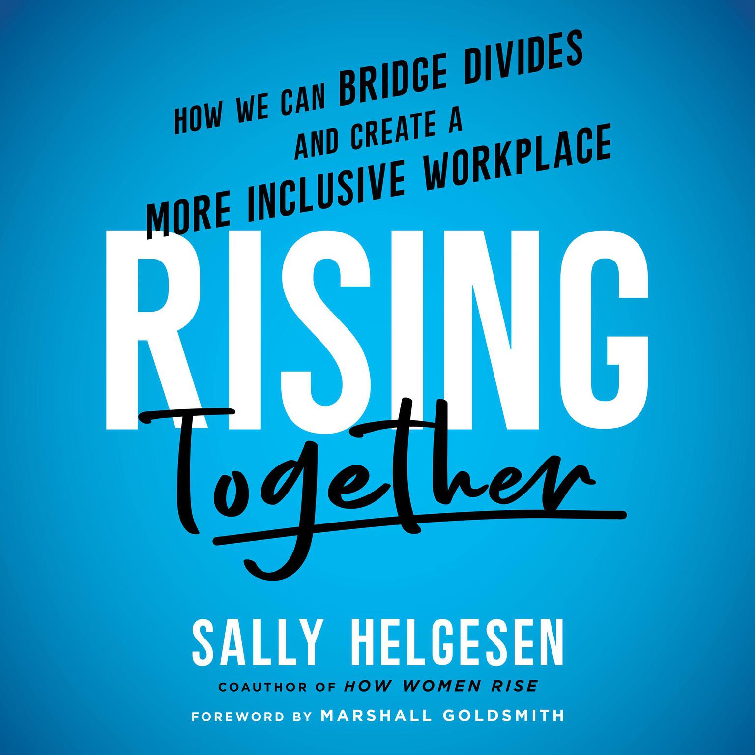 Rising Together: How We Can Bridge Divides and Create a More Inclusive Workplace Audiobook, by Sally Helgesen