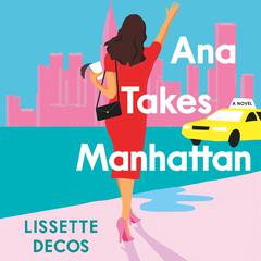 Ana Takes Manhattan Audiobook, by Lissette Decos