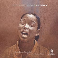 Becoming Billie Holiday Audiobook, by Carole Boston Weatherford