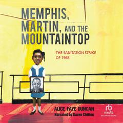 Memphis, Martin, and the Mountaintop: The Sanitation Strike of 1968 Audiobook, by Alize Faye Duncan
