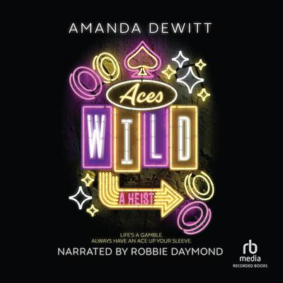 Aces Wild: A Heist Audiobook, by Amanda Dewitt