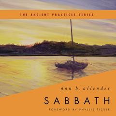 Sabbath: The Ancient Practices Series Audiobook, by Dan B. Allender