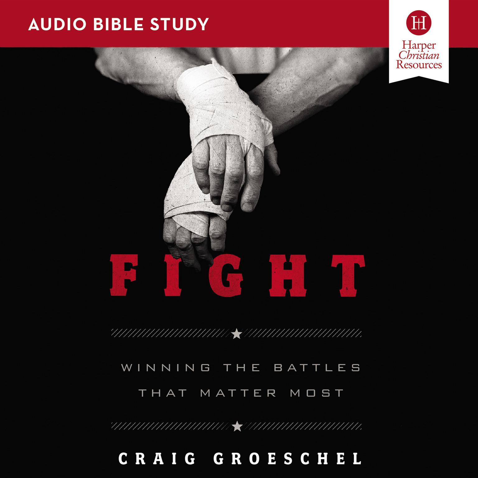 Fight: Audio Bible Studies: Winning the Battles That Matter Most Audiobook, by Craig Groeschel