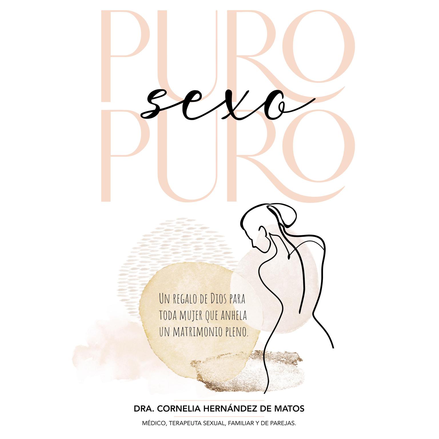 Puro sexo puro: Un regalo de Dios para toda mujer que anhela un matrimonio pleno Audiobook, by Cornelia Hernández