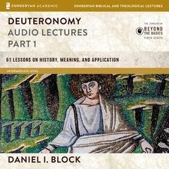 Deuteronomy: Audio Lectures Part 1 Audiobook, by Daniel I. Block