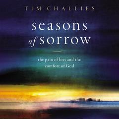 Seasons of Sorrow: The Pain of Loss and the Comfort of God Audiobook, by 