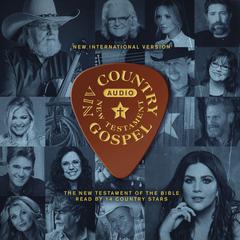 Country Gospel Audio Bible - New International Version, NIV: New Testament: The New Testament of the Bible Read by 14 Country Stars Audiobook, by Zondervan