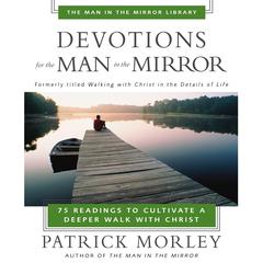 Devotions for the Man in the Mirror: 75 Readings to Cultivate a Deeper Walk with Christ Audiobook, by Patrick Morley