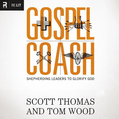 Gospel Coach: Shepherding Leaders to Glorify God Audiobook, by Tom Wood