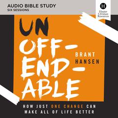 Unoffendable: Audio Bible Studies: How Just One Change Can Make All of Life Better Audiobook, by Brant Hansen