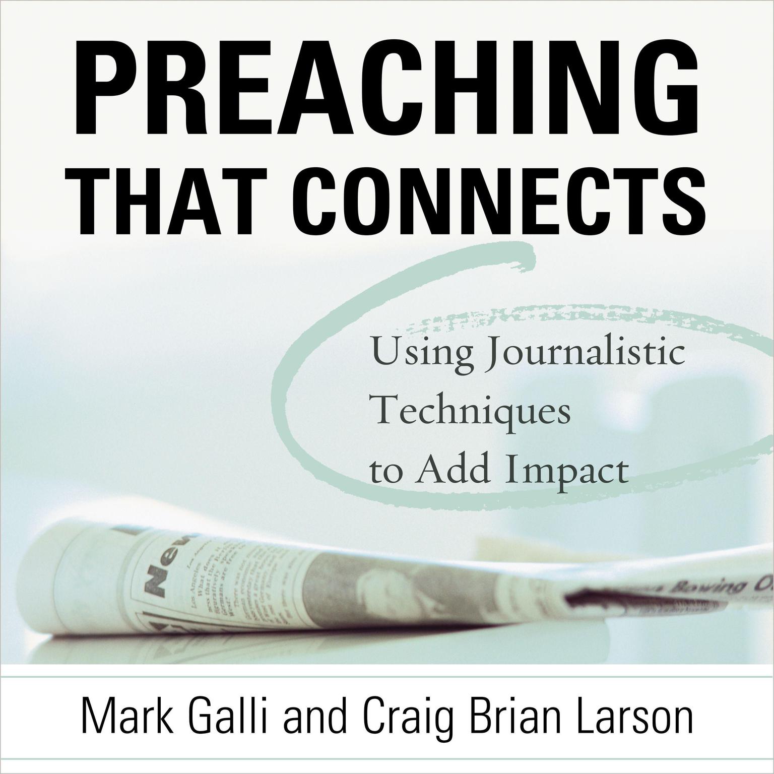 Preaching That Connects: Using Techniques of Journalists to Add Impact Audiobook, by Mark Galli