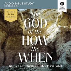 The God of the How and When: Audio Bible Studies Audiobook, by Kathie Lee Gifford