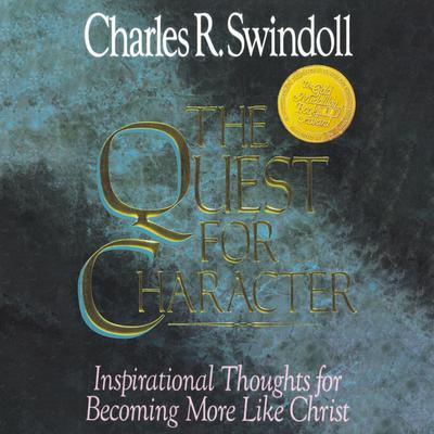 The Quest for Character: Inspirational Thoughts for Becoming More Like Christ Audiobook, by Charles R. Swindoll