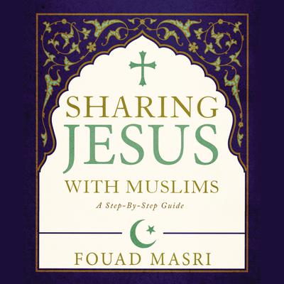 Sharing Jesus with Muslims: A Step-by-Step Guide Audiobook, by 