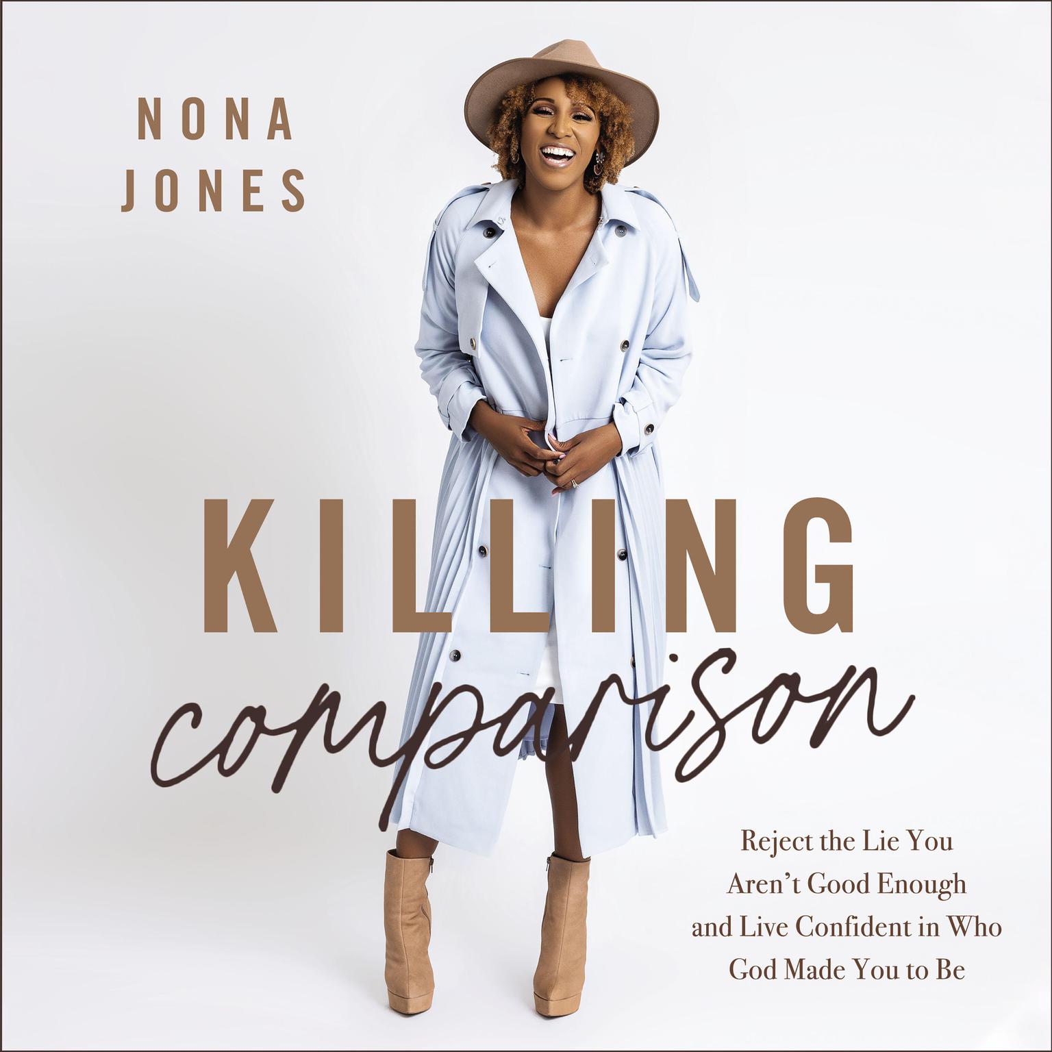 Killing Comparison: Reject the Lie You Arent Good Enough and Live Confident in Who God Made You to Be Audiobook, by Nona Jones