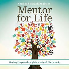 Mentor for Life: Finding Purpose through Intentional Discipleship Audiobook, by Natasha Sistrunk Robinson