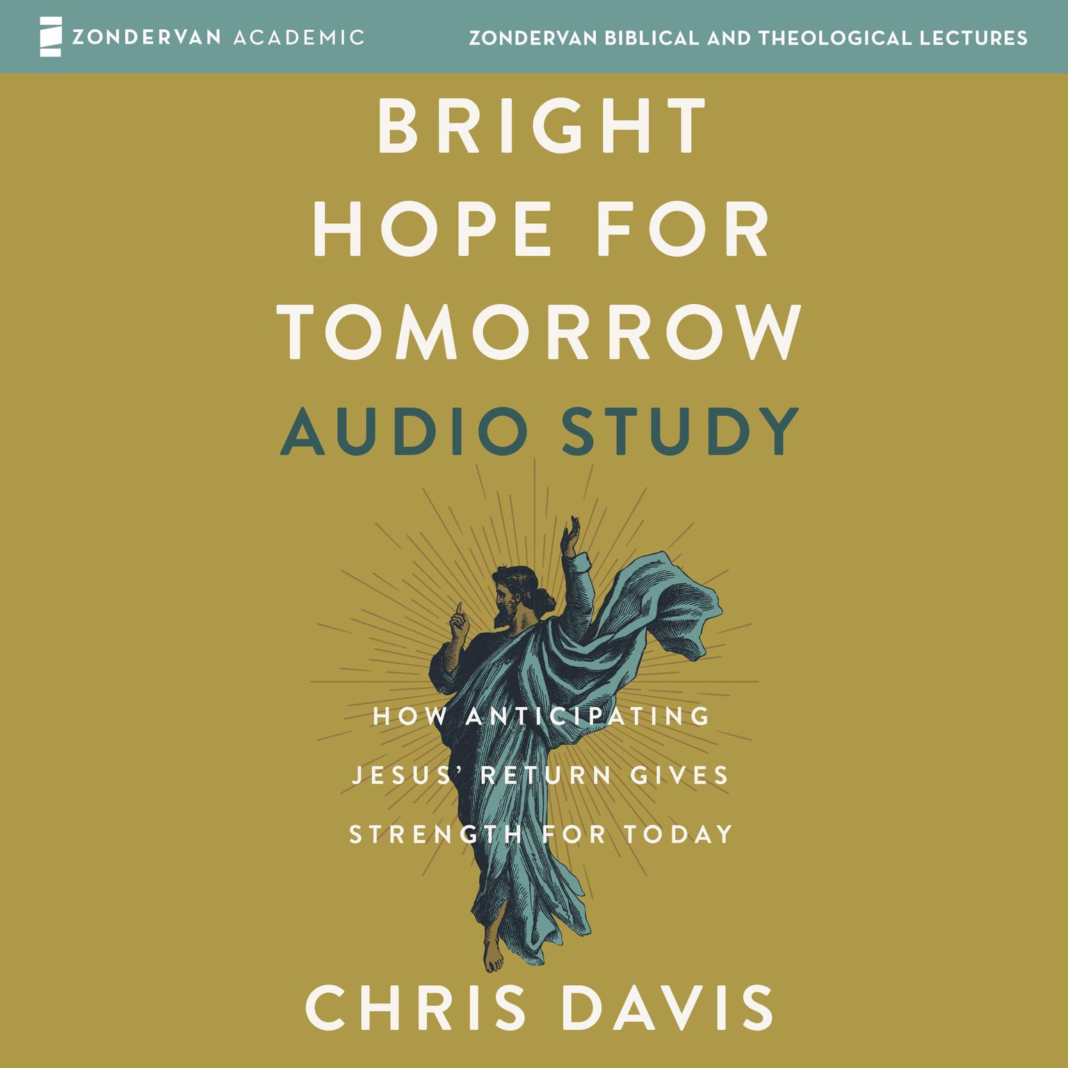 Bright Hope for Tomorrow Audio Study: How Anticipating Jesus’ Return Gives Strength for Today Audiobook, by Chris Davis