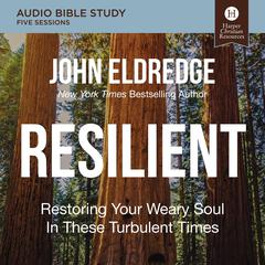Resilient: Audio Bible Studies: Restoring Your Weary Soul in These Turbulent Times Audiobook, by 