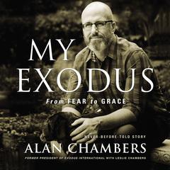 My Exodus: From Fear to Grace Audiobook, by Alan Chambers