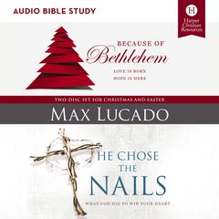 Because of Bethlehem/He Chose the Nails: Audio Bible Studies: Love is Born, Hope is Here Audiobook, by Max Lucado