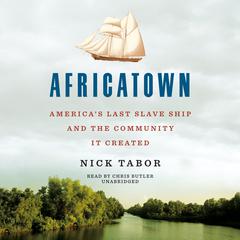 Africatown: Americas Last Slave Ship and the Community It Created Audiobook, by Nick Tabor