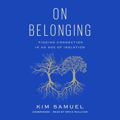 On Belonging: Finding Connection in an Age of Isolation Audiobook, by Kim Samuel