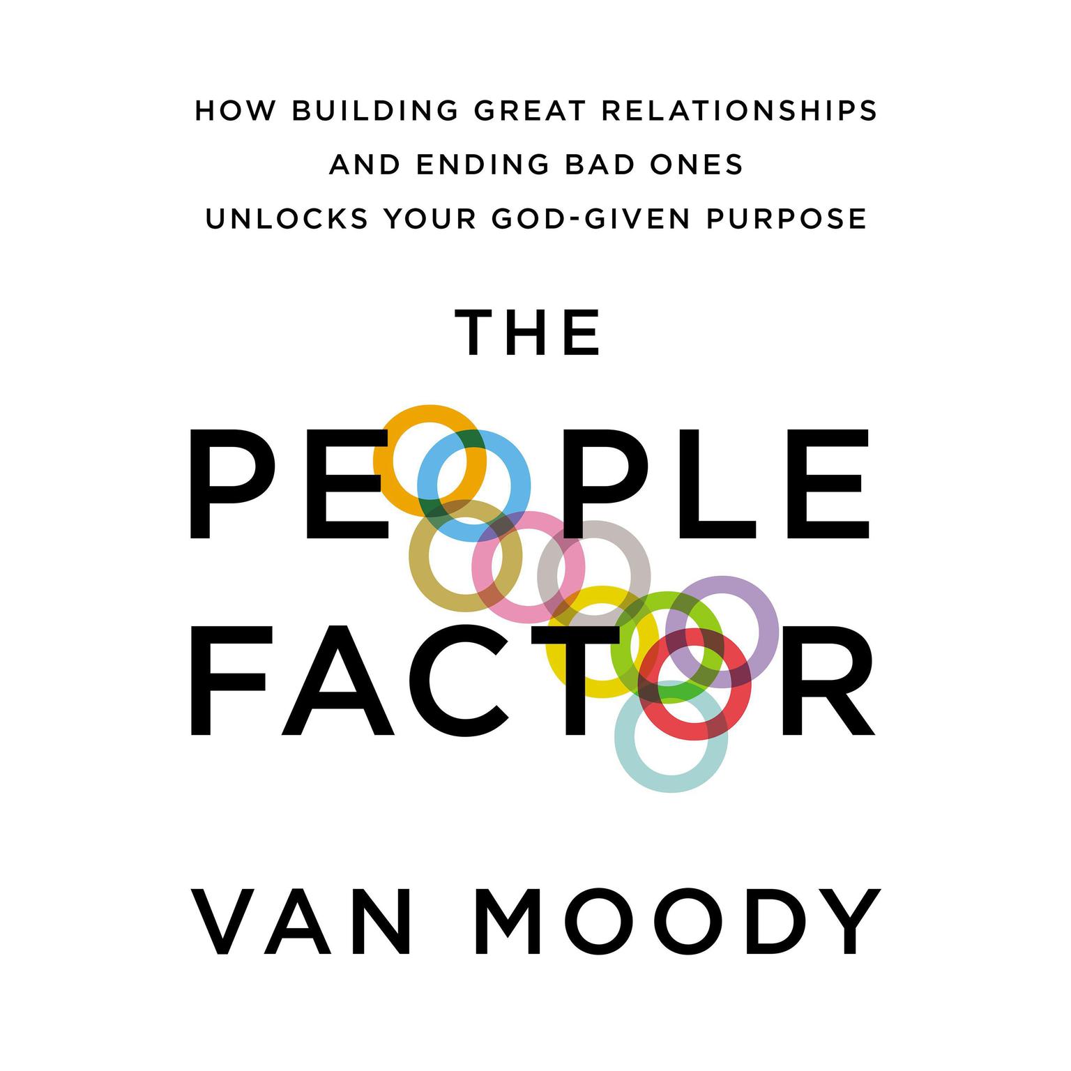 The People Factor: How Building Great Relationships and Ending Bad Ones Unlocks Your God-Given Purpose Audiobook, by Van Moody