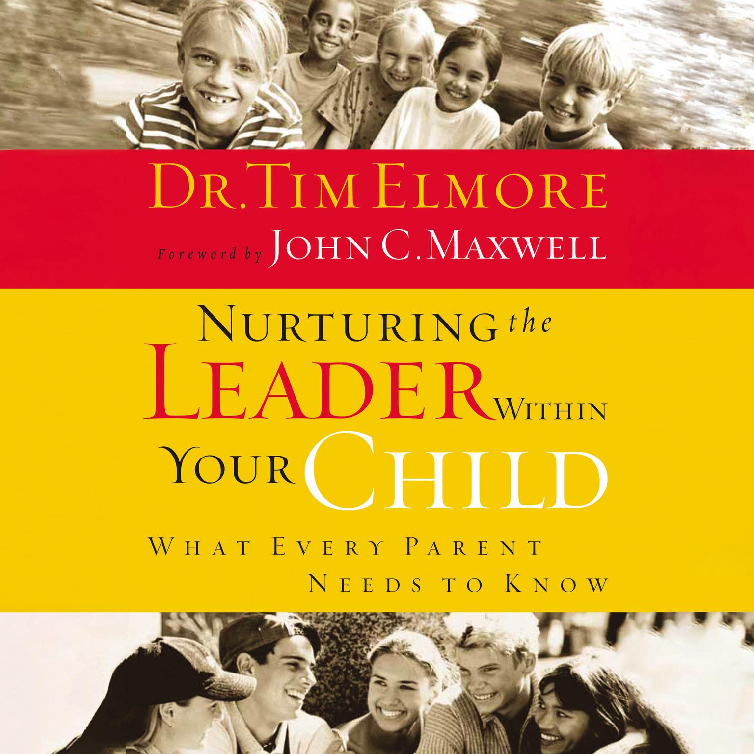 Nurturing the Leader Within Your Child: What Every Parent Needs to Know Audiobook, by Tim Elmore