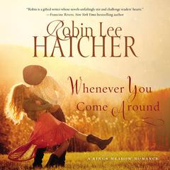 Whenever You Come Around Audiobook, by Robin Lee Hatcher