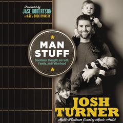 Man Stuff: Devotional Thoughts on Faith, Family, and Fatherhood Audiobook, by Josh Turner