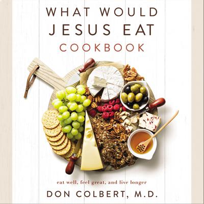 What Would Jesus Eat Cookbook Audiobook, by Don Colbert