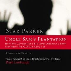 Uncle Sam's Plantation: How Big Government Enslaves America's Poor and What We Can Do About It Audiobook, by Star Parker