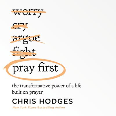 Pray First: The Transformative Power of a Life Built on Prayer Audiobook, by Chris Hodges