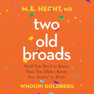 Two Old Broads: Stuff You Need to Know That You Didn’t Know You Needed to Know Audiobook, by Whoopi Goldberg