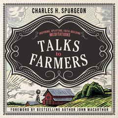 Talks to Farmers: Reflections on Spiritual Growth Audiobook, by Charles Spurgeon