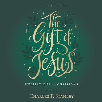 The Gift of Jesus: Meditations for Christmas Audiobook, by Charles F. Stanley