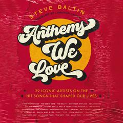 Anthems We Love: 29 Iconic Artists on the Hit Songs That Shaped Our Lives Audiobook, by Steve Baltin