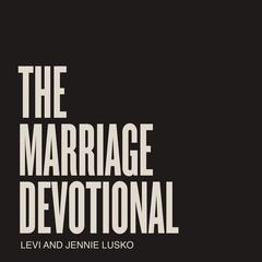 The Marriage Devotional: 52 Days to Strengthen the Soul of Your Marriage Audiobook, by Levi Lusko